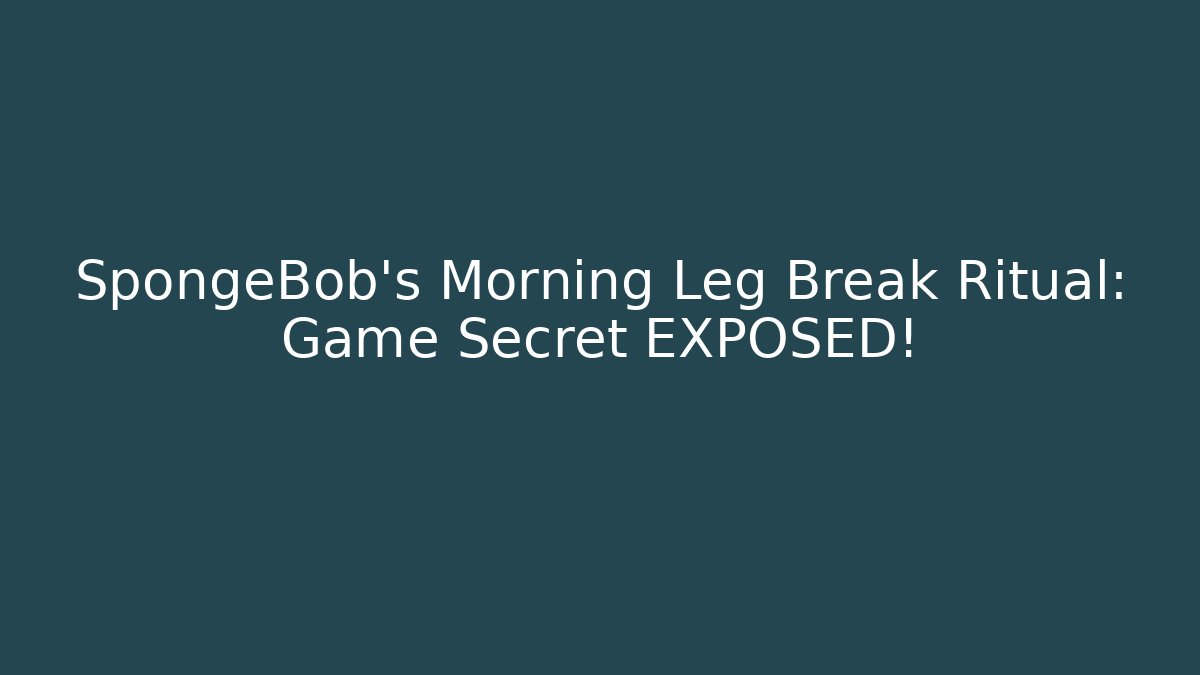 SpongeBob's Morning Leg Break Ritual: Game Secret EXPOSED!