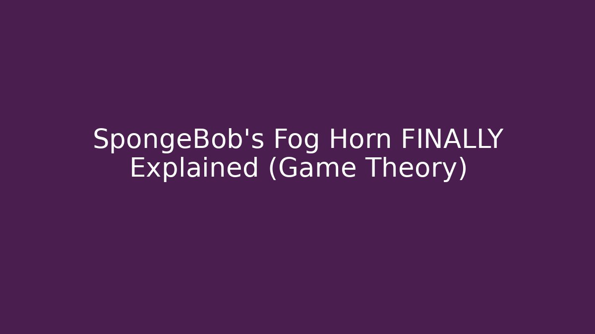 SpongeBob’s Fog Horn FINALLY Explained (Game Theory)