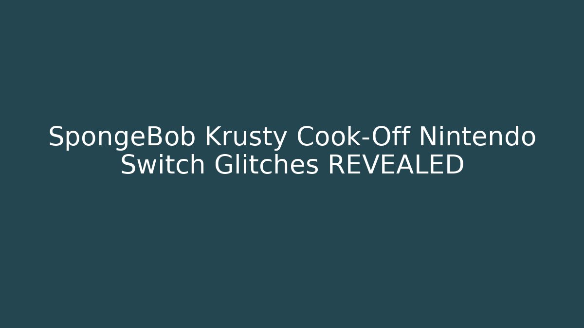 SpongeBob Krusty Cook-Off Nintendo Switch Glitches REVEALED - Create More Assets
