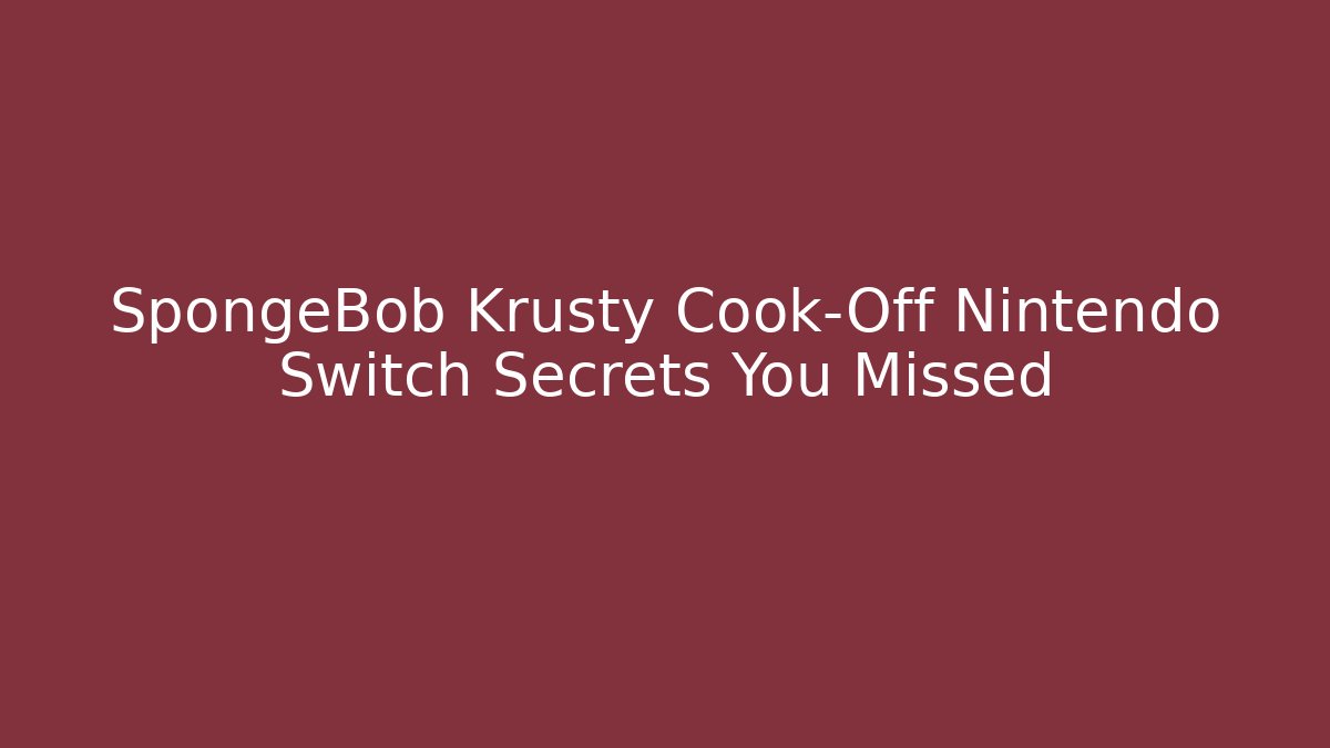 SpongeBob Krusty Cook-Off Nintendo Switch Secrets You Missed - Create More Assets