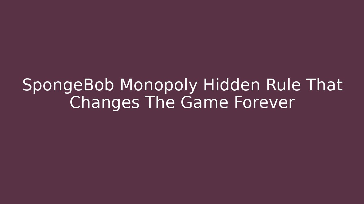 SpongeBob Monopoly Hidden Rule That Changes The Game Forever - Create More Assets