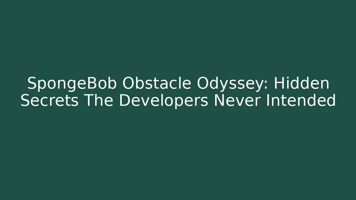 SpongeBob Obstacle Odyssey: Hidden Secrets The Developers Never Intended