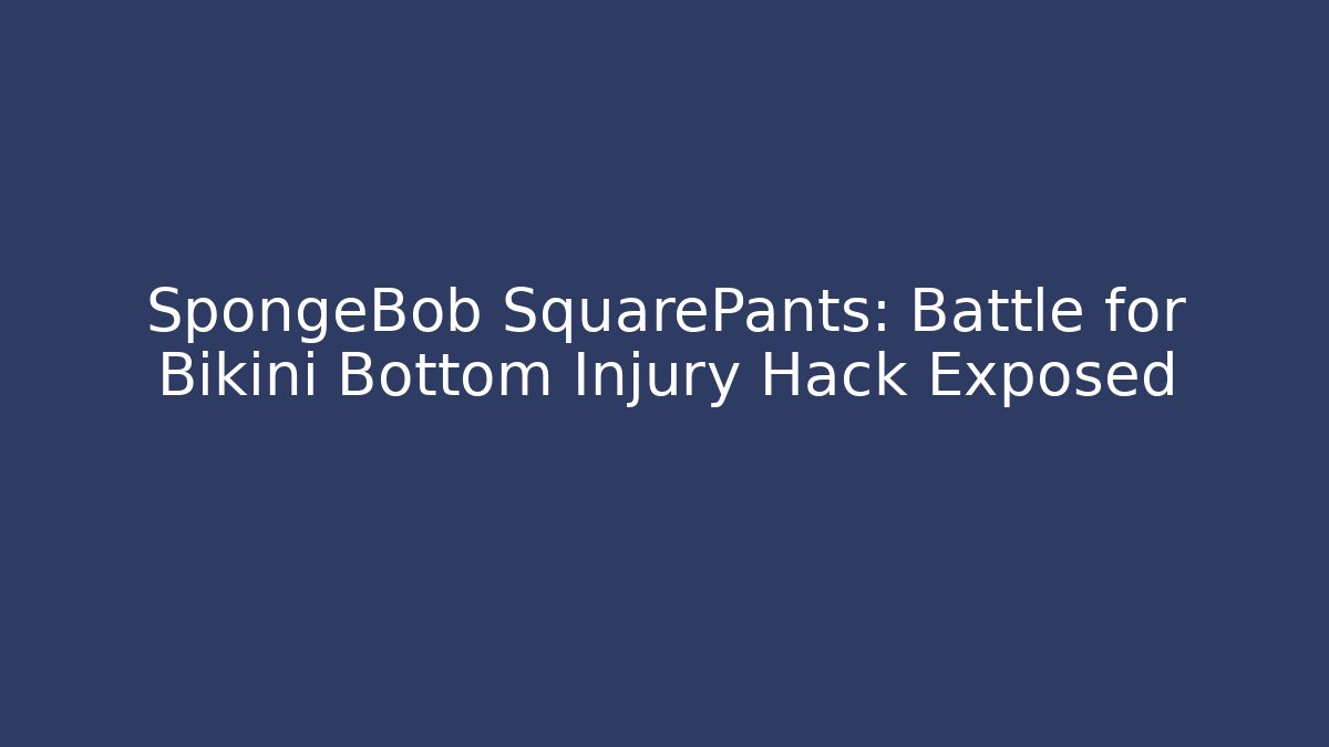 SpongeBob SquarePants: Battle for Bikini Bottom Injury Hack Exposed