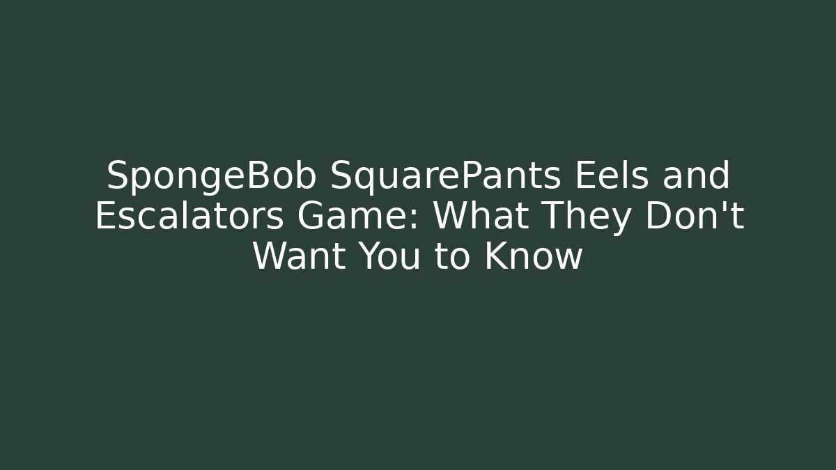 SpongeBob SquarePants Eels and Escalators Game: What They Don't Want You to Know