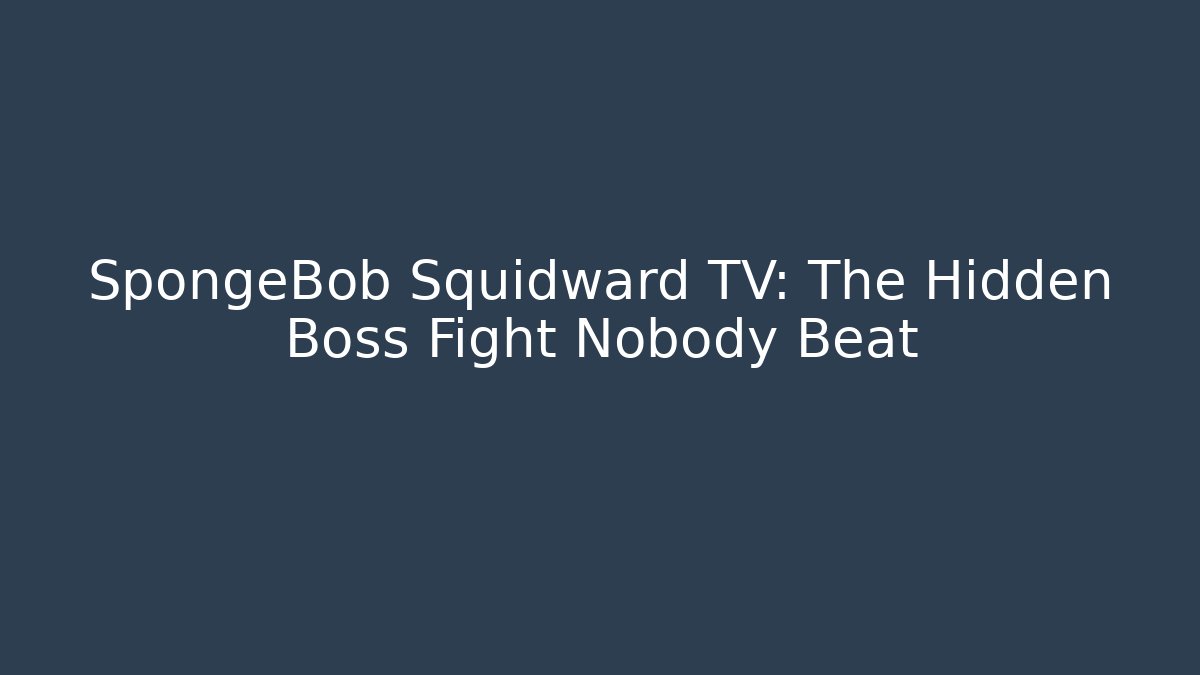 SpongeBob Squidward TV: The Hidden Boss Fight Nobody Beat