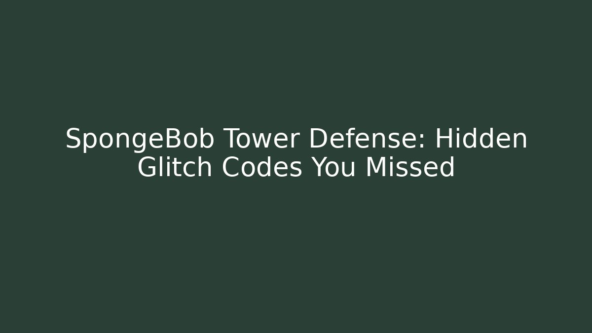 SpongeBob Tower Defense: Hidden Glitch Codes You Missed - Create More Assets