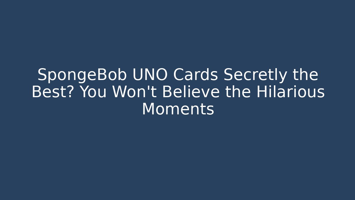 SpongeBob UNO Cards Secretly the Best? You Won't Believe the Hilarious Moments