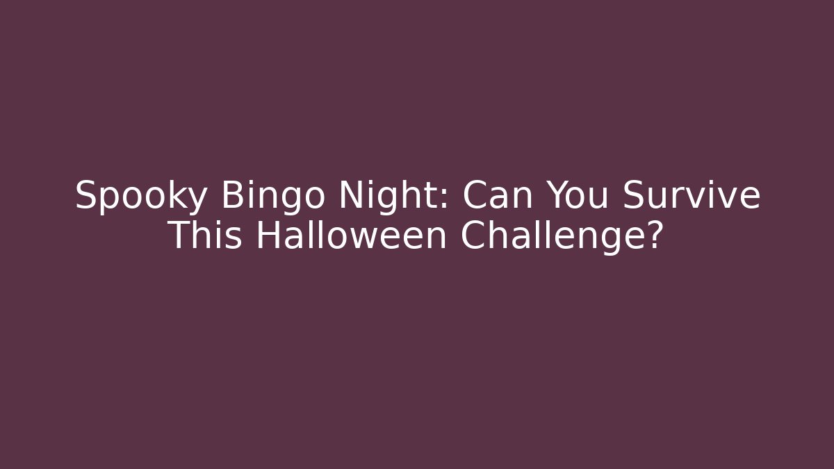Spooky Bingo Night: Can You Survive This Halloween Challenge?