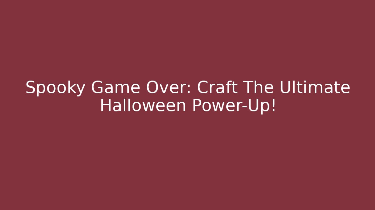 Spooky Game Over: Craft The Ultimate Halloween Power-Up!