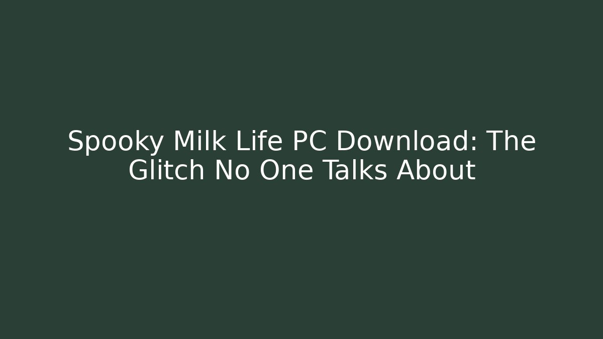 Spooky Milk Life PC Download: The Glitch No One Talks About