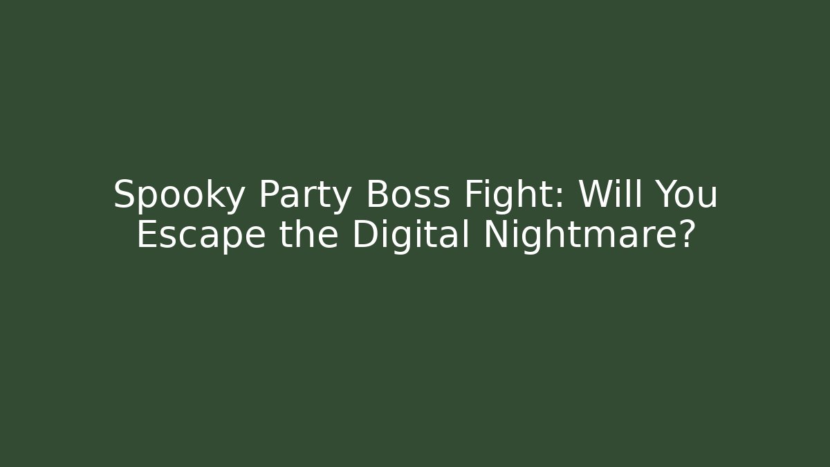 Spooky Party Boss Fight: Will You Escape the Digital Nightmare?