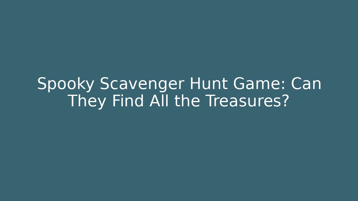 Spooky Scavenger Hunt Game: Can They Find All the Treasures?