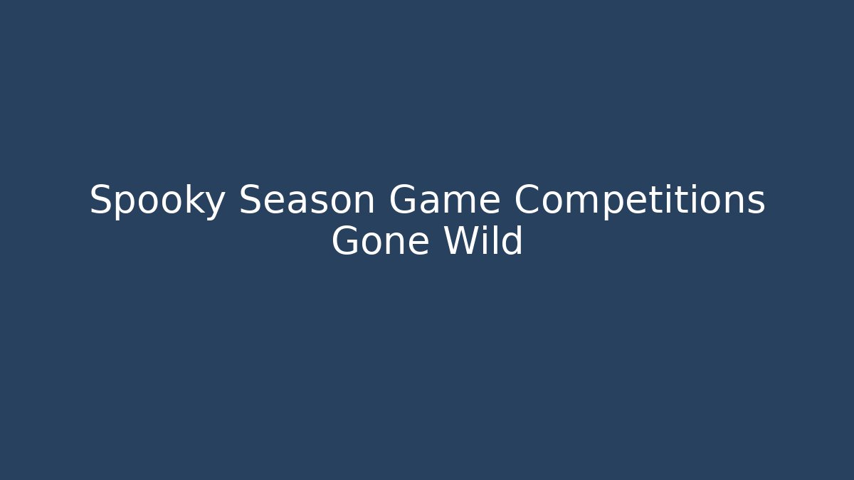 Spooky Season Game Competitions Gone Wild