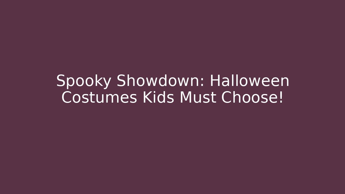 Spooky Showdown: Halloween Costumes Kids Must Choose!
