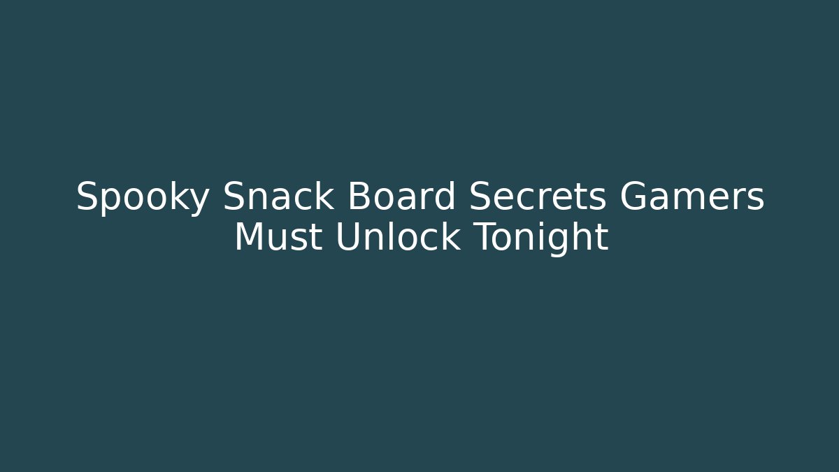 Spooky Snack Board Secrets Gamers Must Unlock Tonight - Create More Assets