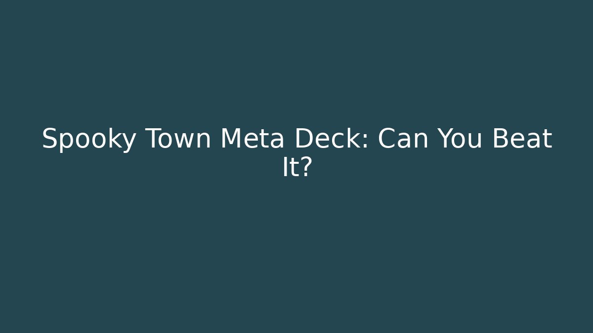 Spooky Town Meta Deck: Can You Beat It? - Create More Assets