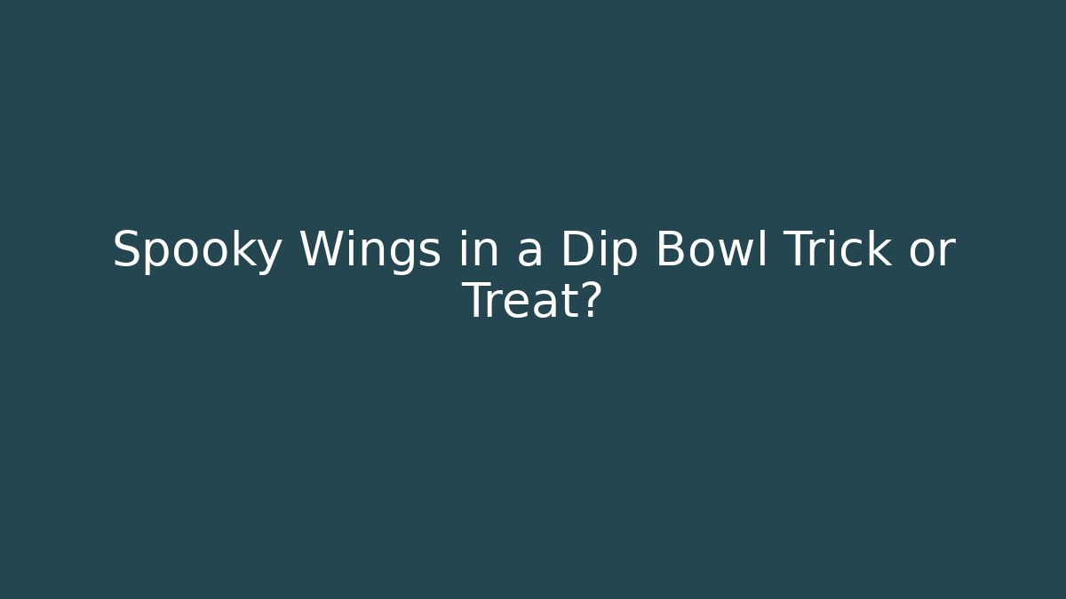 Spooky Wings in a Dip Bowl Trick or Treat?