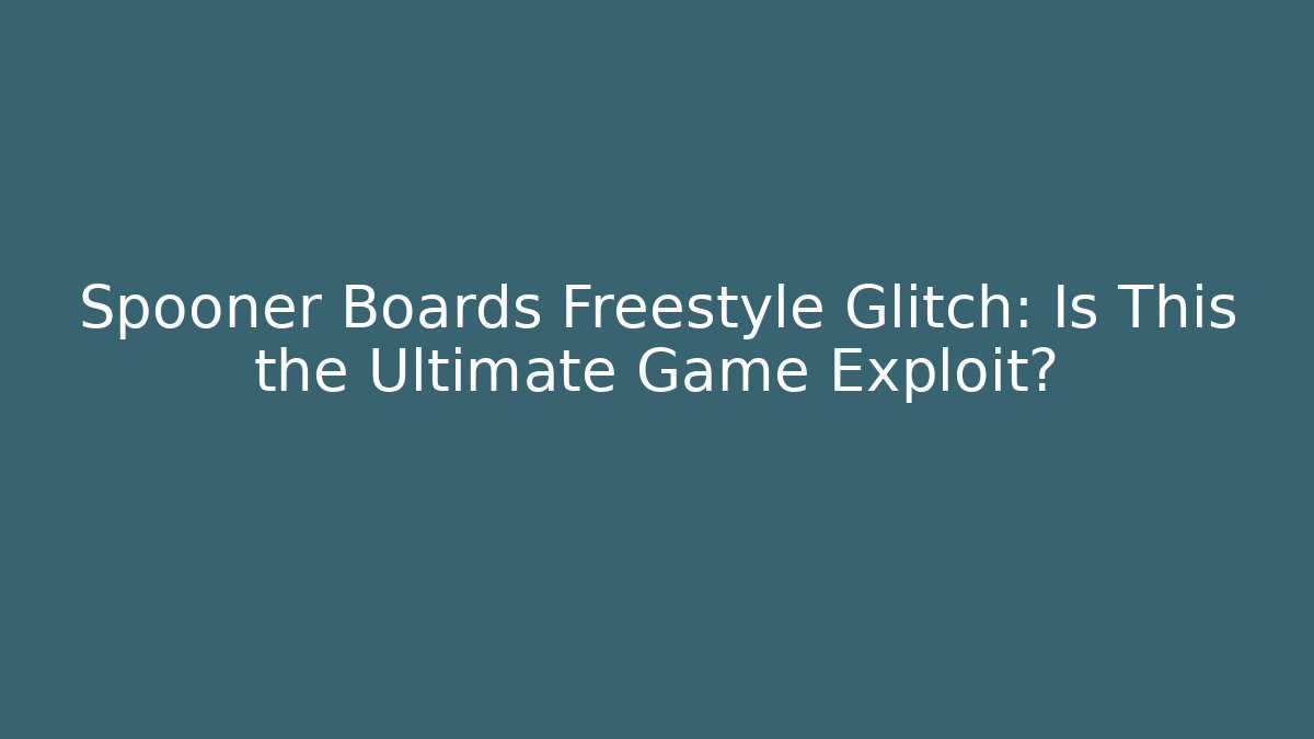 Spooner Boards Freestyle Glitch: Is This the Ultimate Game Exploit?