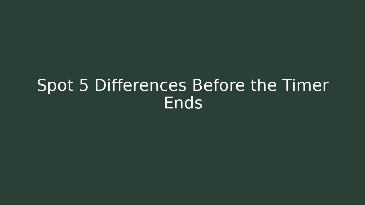 Spot 5 Differences Before the Timer Ends