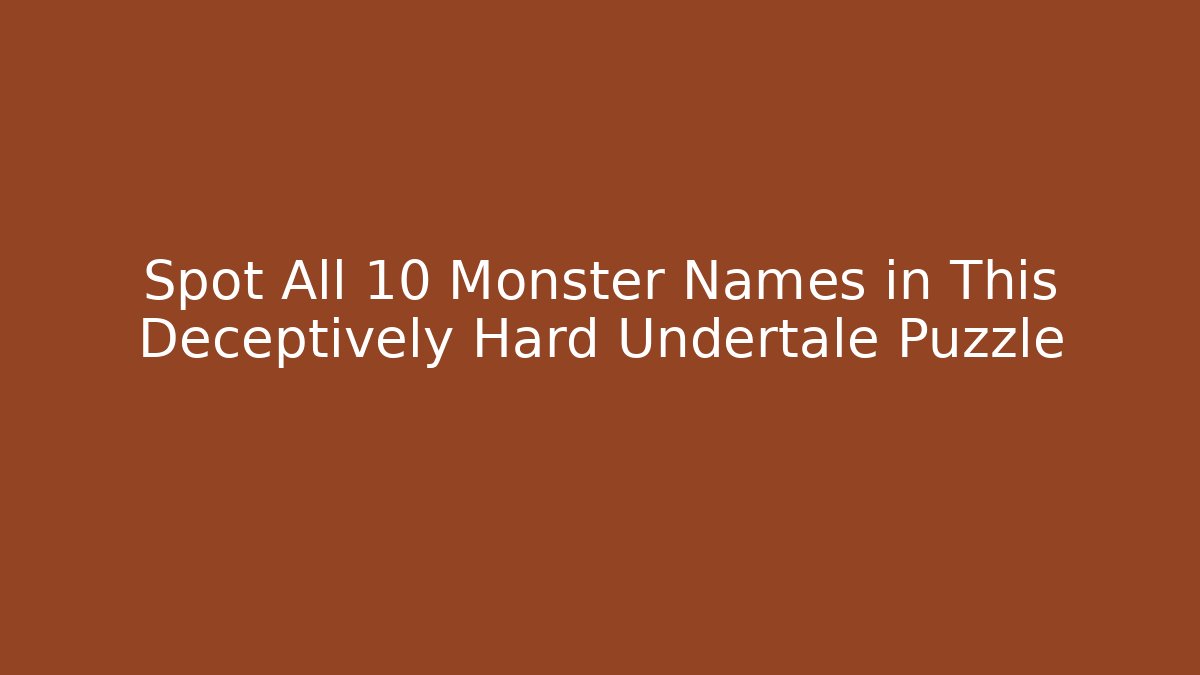 Spot All 10 Monster Names in This Deceptively Hard Undertale Puzzle