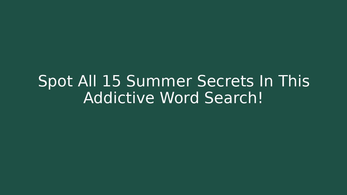 Spot All 15 Summer Secrets In This Addictive Word Search!