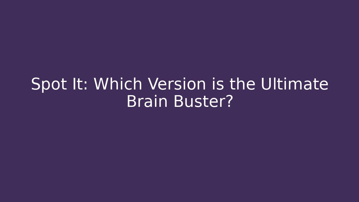 Spot It: Which Version is the Ultimate Brain Buster? - Create More Assets