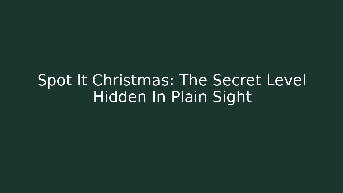Spot It Christmas: The Secret Level Hidden In Plain Sight