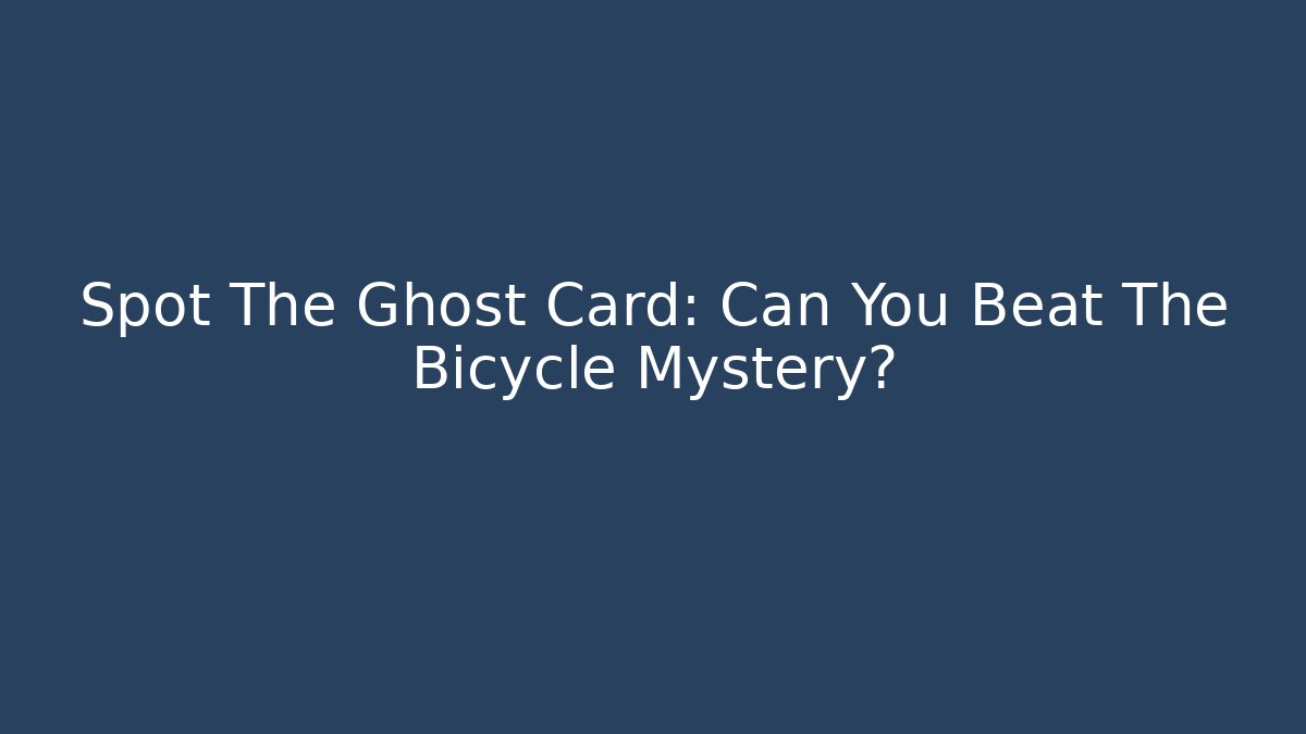 Spot The Ghost Card: Can You Beat The Bicycle Mystery?