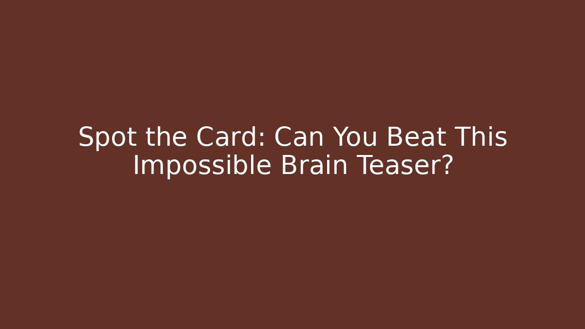 Spot the Card: Can You Beat This Impossible Brain Teaser?