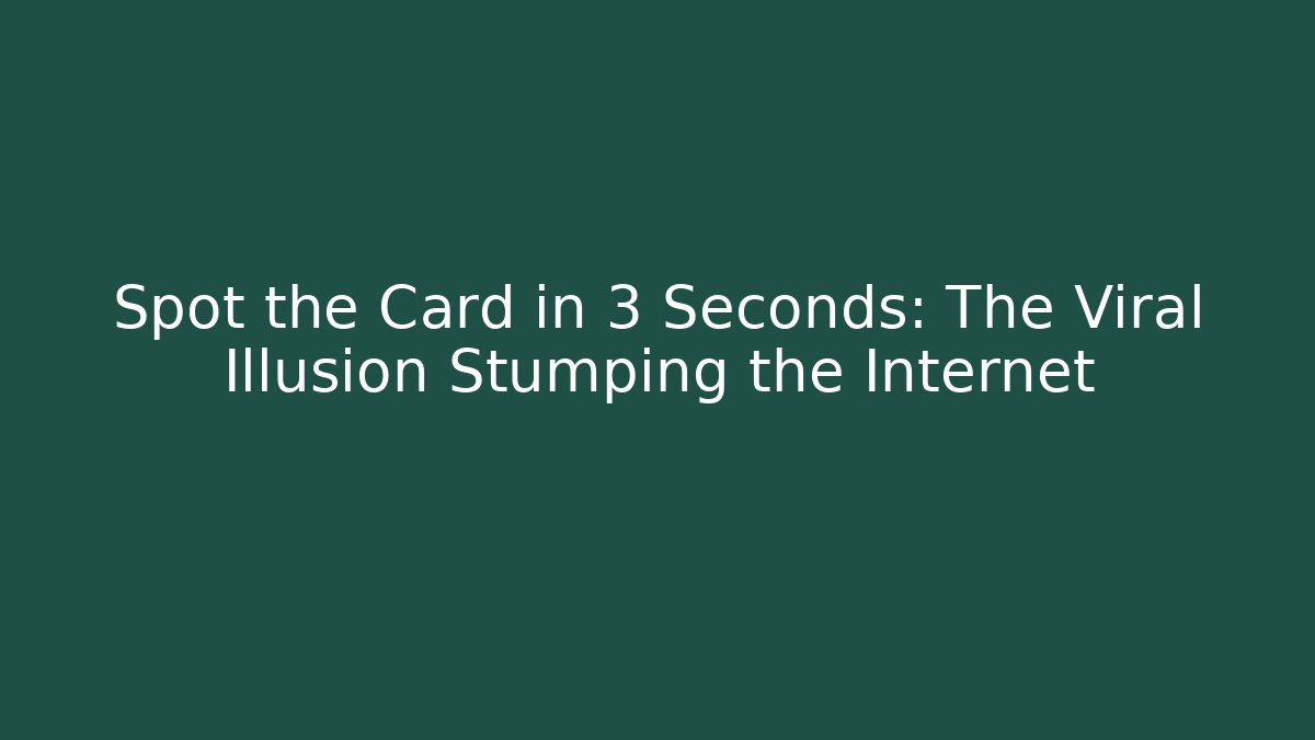 Spot the Card in 3 Seconds: The Viral Illusion Stumping the Internet