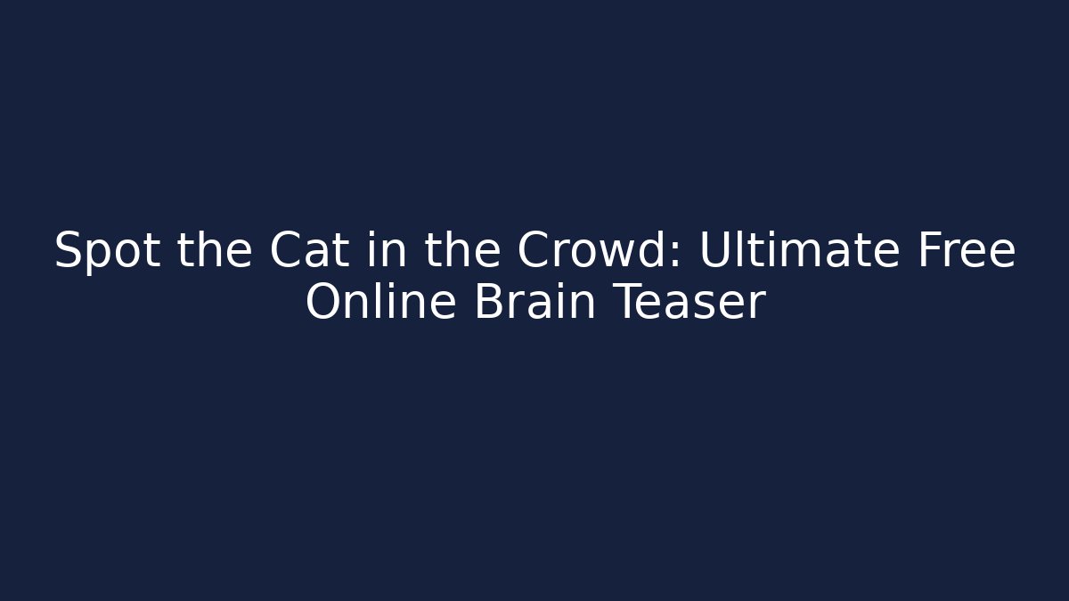 Spot the Cat in the Crowd: Ultimate Free Online Brain Teaser