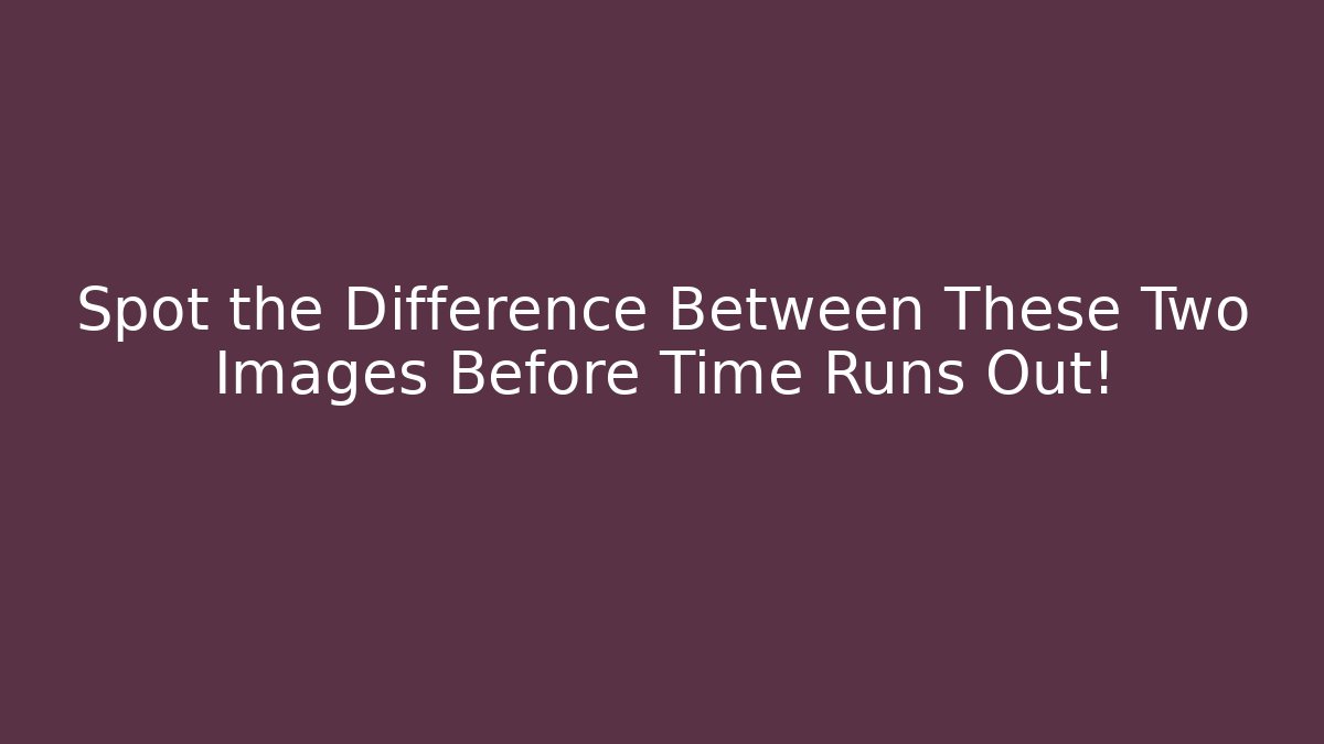 Spot the Difference Between These Two Images Before Time Runs Out! - Create More Assets