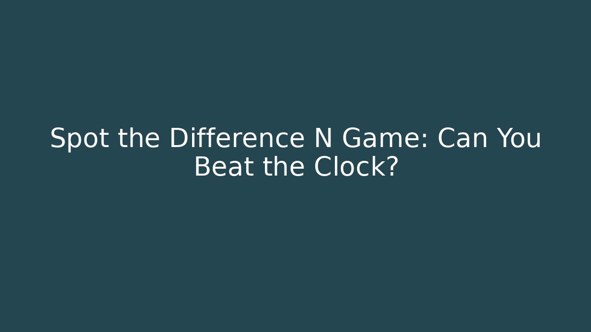 Spot the Difference N Game: Can You Beat the Clock? - Create More Assets