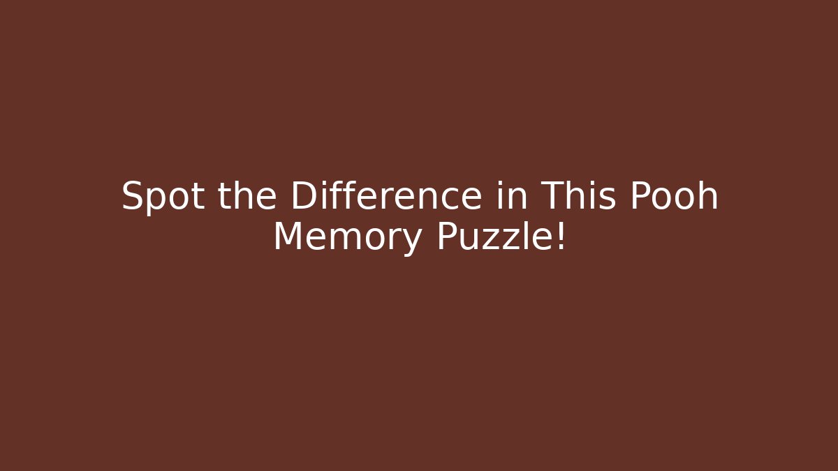 Spot the Difference in This Pooh Memory Puzzle!