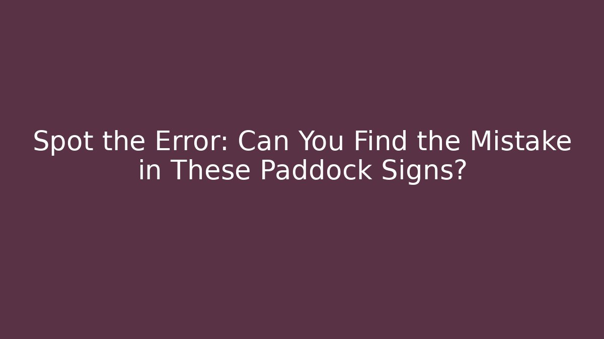 Spot the Error: Can You Find the Mistake in These Paddock Signs?