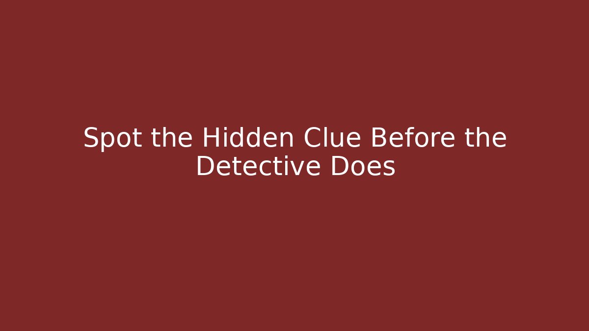 Spot the Hidden Clue Before the Detective Does - Create More Assets
