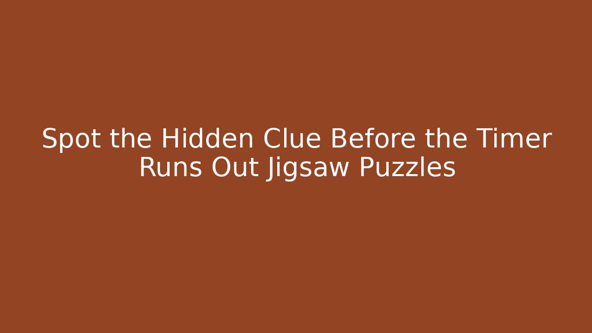 Spot the Hidden Clue Before the Timer Runs Out Jigsaw Puzzles