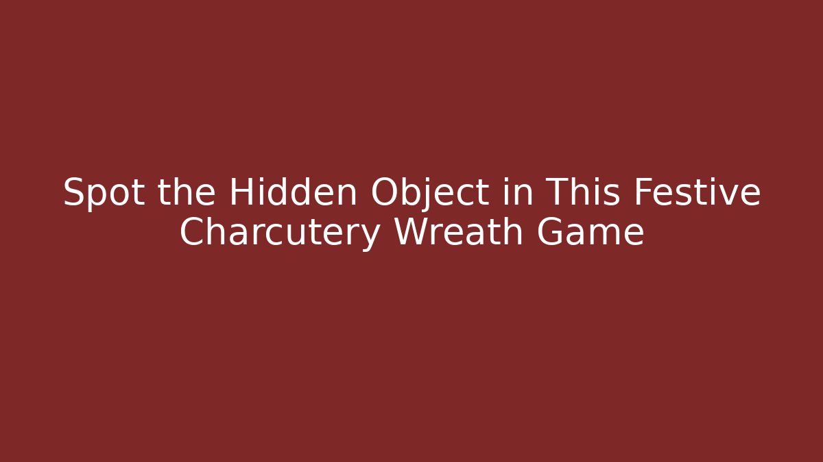 Spot the Hidden Object in This Festive Charcutery Wreath Game