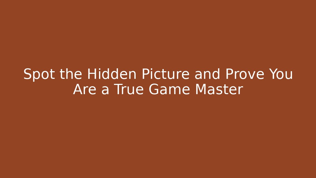 Spot the Hidden Picture and Prove You Are a True Game Master
