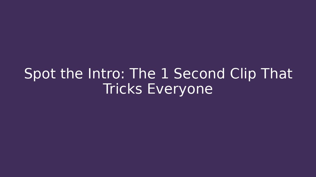 Spot the Intro: The 1 Second Clip That Tricks Everyone