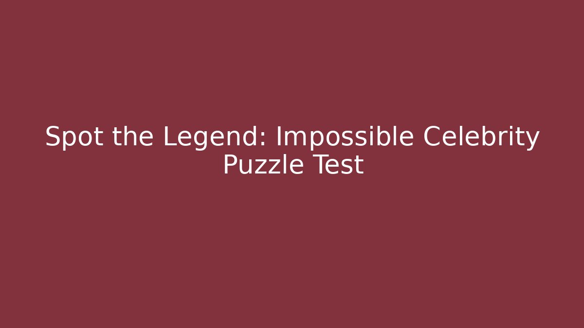 Spot the Legend: Impossible Celebrity Puzzle Test