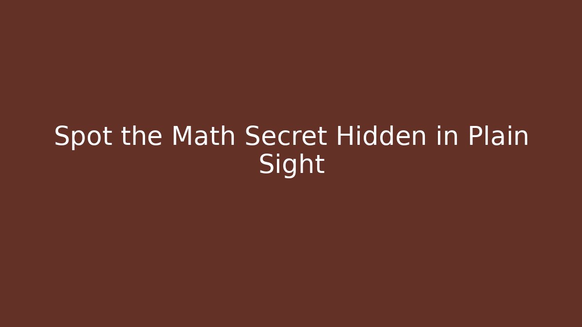 Spot the Math Secret Hidden in Plain Sight