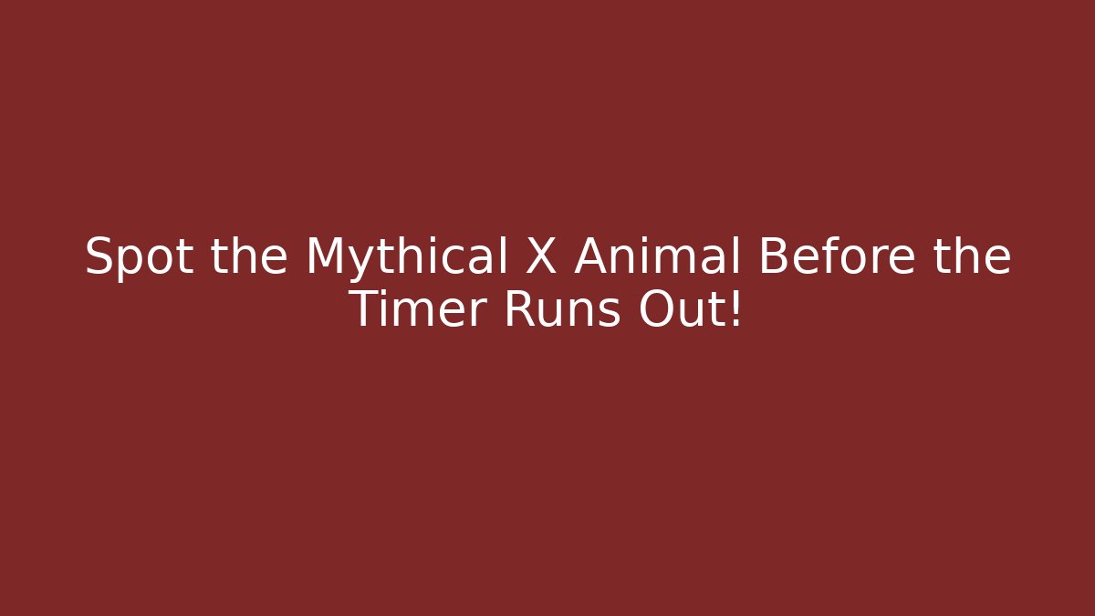 Spot the Mythical X Animal Before the Timer Runs Out! - Create More Assets