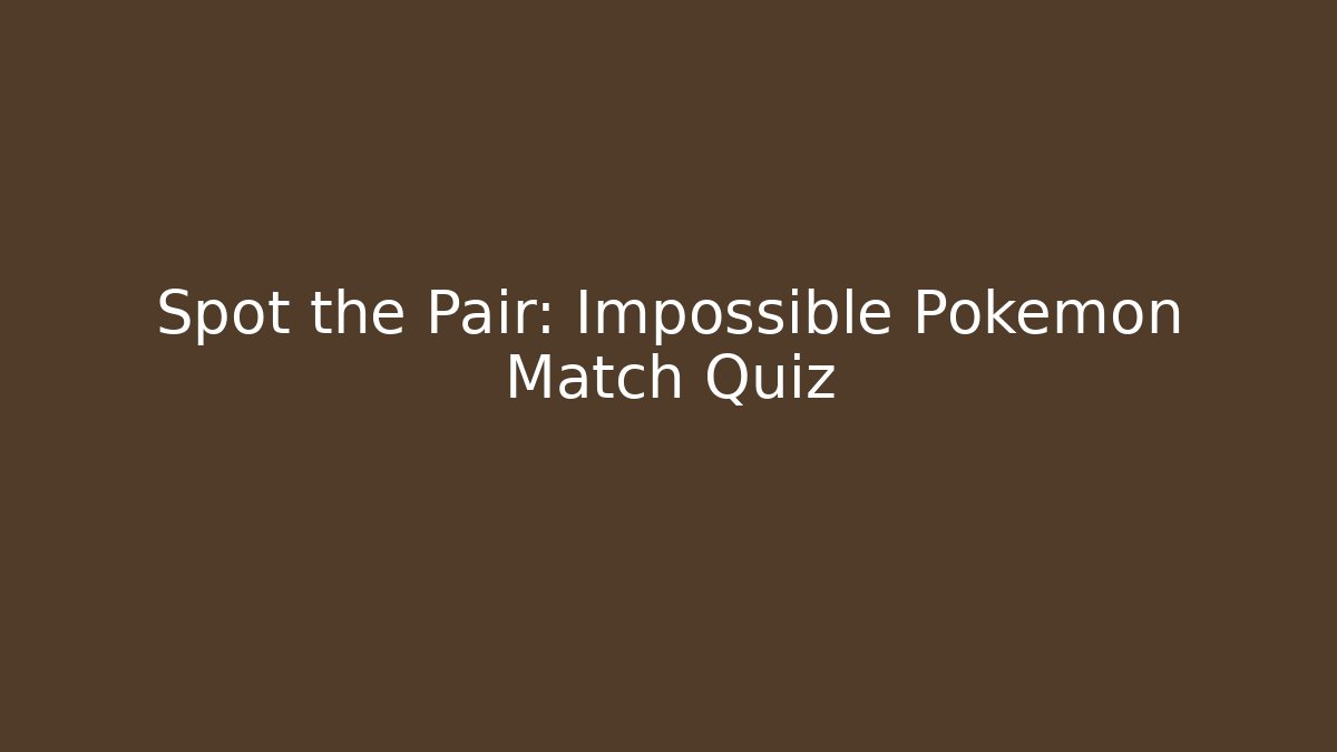 Spot the Pair: Impossible Pokémon Match Quiz