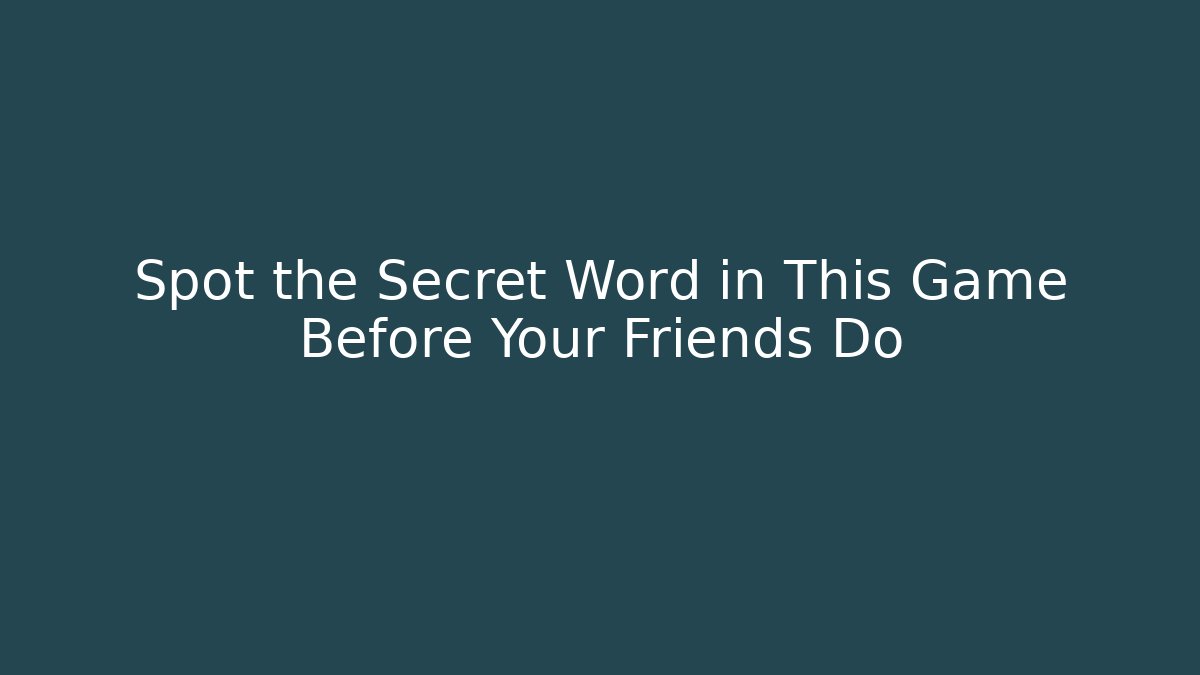 Spot the Secret Word in This Game Before Your Friends Do
