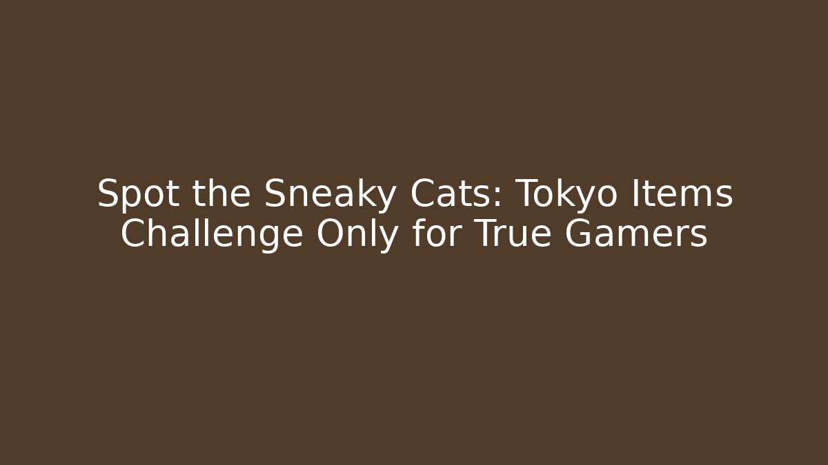 Spot the Sneaky Cats: Tokyo Items Challenge Only for True Gamers