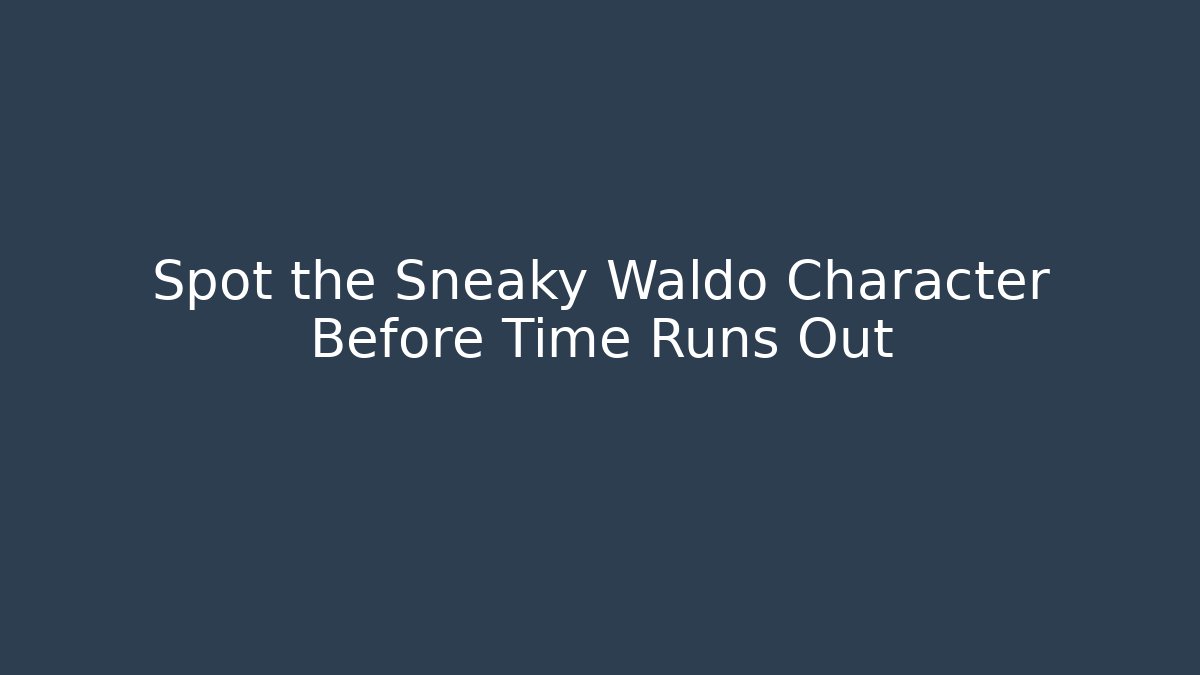 Spot the Sneaky Waldo Character Before Time Runs Out