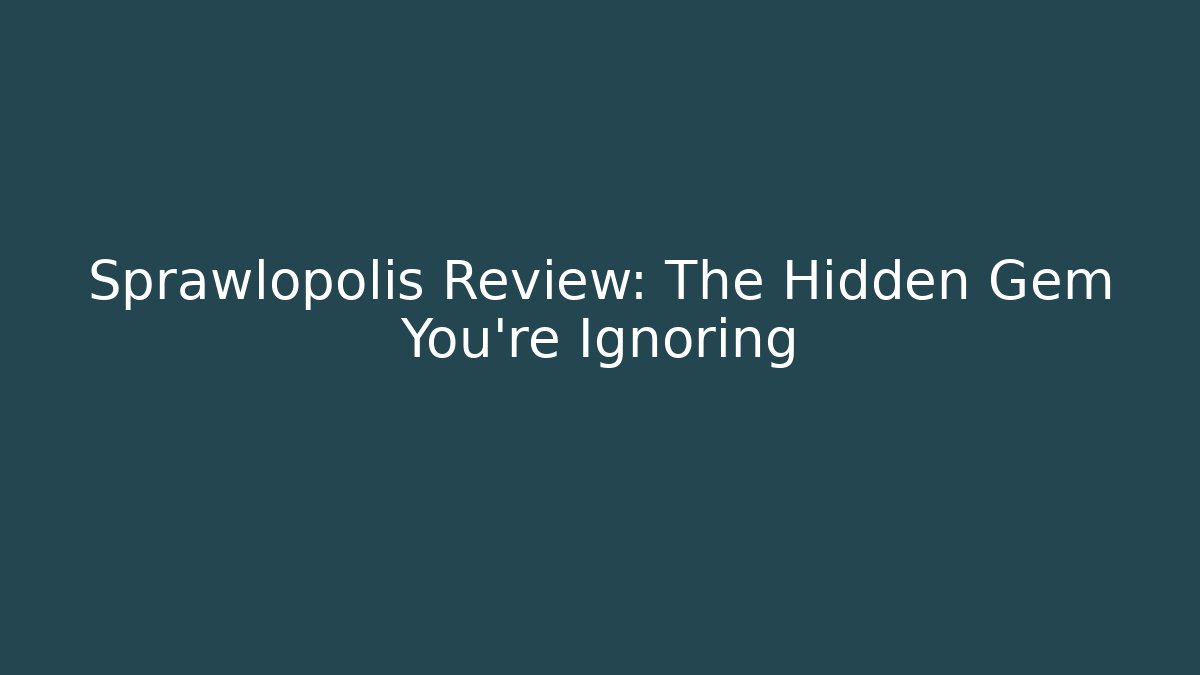 Sprawlopolis Review: The Hidden Gem You're Ignoring - Create More Assets