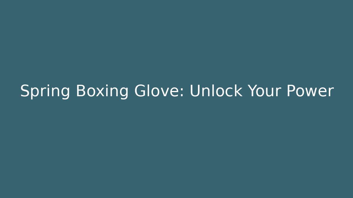 Spring Boxing Glove: Unlock Your Power - Create More Assets