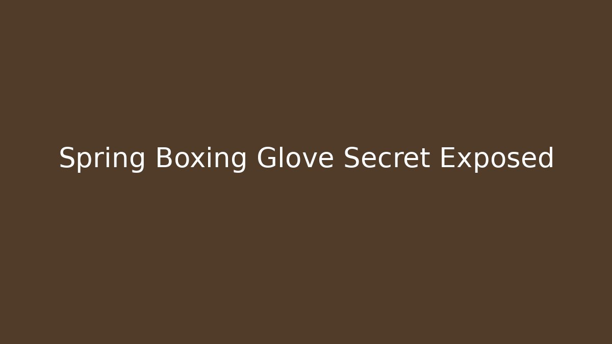Spring Boxing Glove Secret Exposed